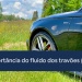 A importância do fluido dos travões